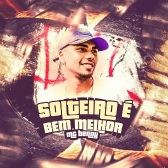 Solteiro É Bem Melhor by MC Benny