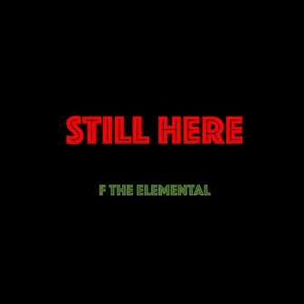 Still Here by F The Elemental