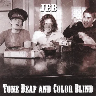 Tone Deaf and Color Blind by Jeb