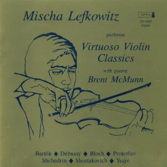 Violin Recital: Lefkowitz, Mischa - Bartok, B. / Debussy, C. / Bloch, E. / Prokofiev, S. / Shchedrin, R. / Shostakovich, D. / Ysaye, E. by Mischa Lefkowitz