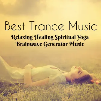 Best Trance Music - Relaxing Healing Spiritual Yoga Brainwave Generator Music with Natural Instrumental New Age Sounds for Deep Sleep and Concentration by New Age Healing