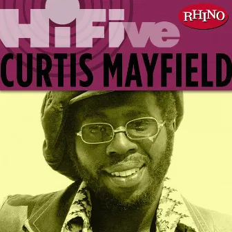 Rhino Hi-Five: Curtis Mayfield by Curtis Mayfield