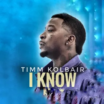 I KNOW by Timm Kolbair