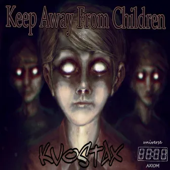 Keep Away From Children by Kvostax