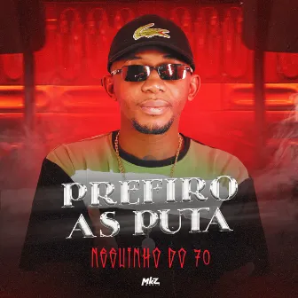 Prefiro as Puta by MC Neguinho do 70