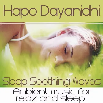 Sleep Soothing Waves – Ambient Music for Relax and Sleep by Hapo Dayanidhi