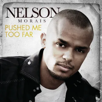 Pushed Me Too Far by Nelson Moraïs