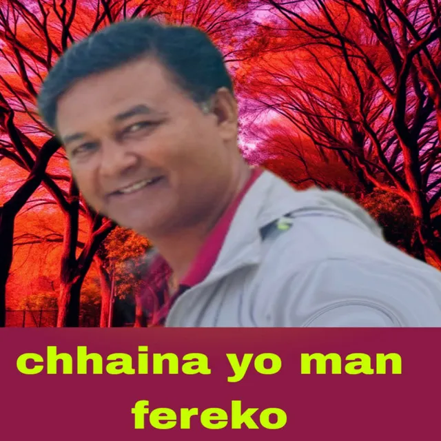 Chhaina yo man fereko