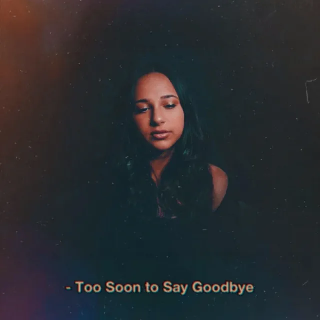 Too Soon To Say Goodbye