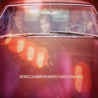 When I Was Long Ago by Rebecca Martin