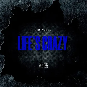 life's crazy by Dirty Jeez