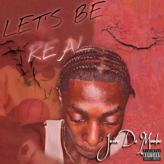 Let's Be Real by Juice Da Mamba