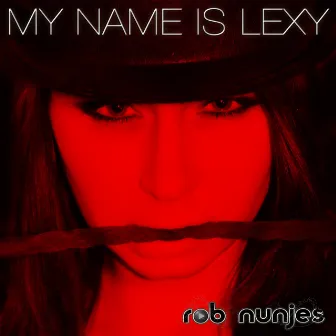 My Name Is Lexy (Club Mixes) by Rob Nunjes