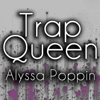 Trap Queen by Alyssa Poppin