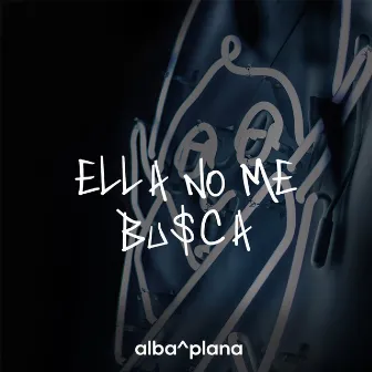 Ella No Me Busca by Alba & Plana