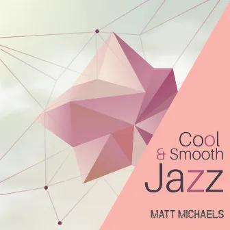 Cool & Smooth Jazz by Matt Michaels