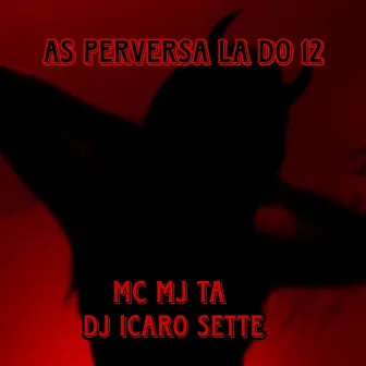 As Perversa Lá do 12 by DJ Icaro Sette