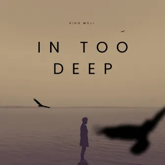 In Too Deep by King Moji