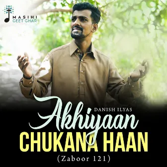 Akhiyaan Chukana Haan (Zaboor 121) by Masihi Geet Ghar