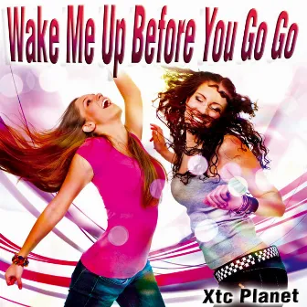 Wake Me up Before You Go Go - Single by XTC Planet