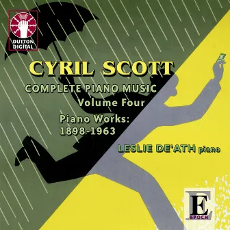 Cyril Scott: Complete Piano Music, Vol. 4 (Piano Works: 1898 - 1963) by Leslie De'Ath