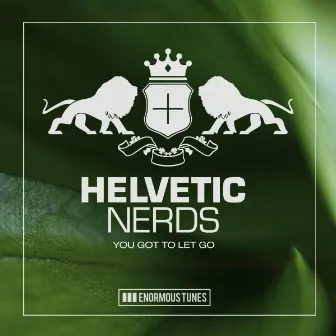 You Got to Let Go by Helvetic Nerds