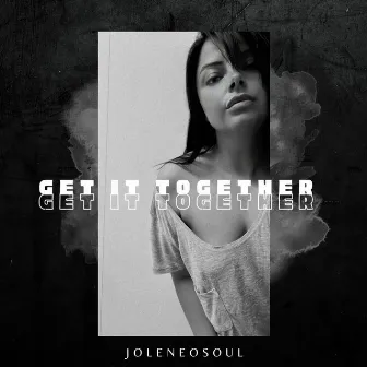 Get It Together by Joleneosoul