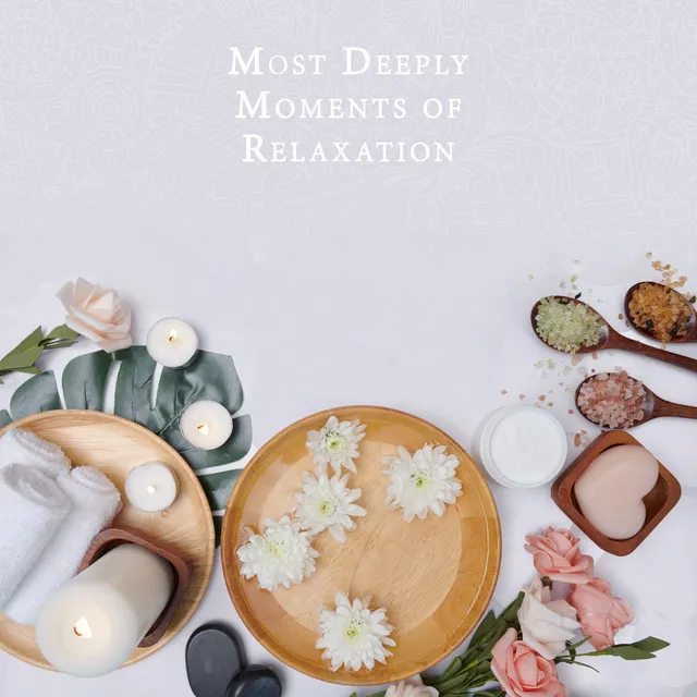 Most Deeply Moments of Relaxation: Calm Music for Mind and Body Rest, Self-Care, Deep Relax