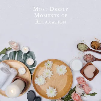 Most Deeply Moments of Relaxation: Calm Music for Mind and Body Rest, Self-Care, Deep Relax by Ministry of Relaxation Music