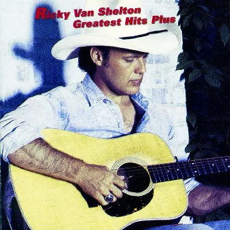 Greatest Hits Plus by Ricky Van Shelton