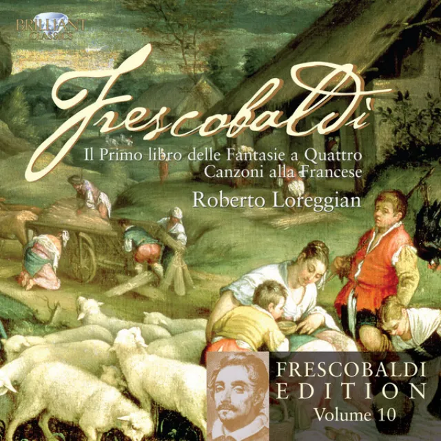 Frescobaldi: Vol. 10: Il Primo Libro delle Fantasie a quattro & Canzoni alla Francese