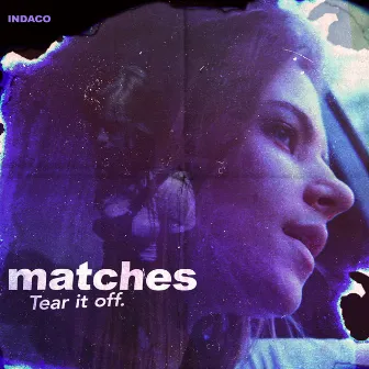 Matches/tear it off by Indaco