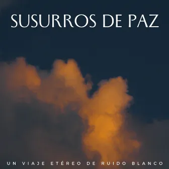 Susurros De Paz: Un Viaje Etéreo De Ruido Blanco by Ambiente de Ruido Blanco