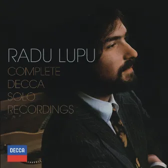 Radu Lupu - Complete Decca Solo Recordings by Radu Lupu