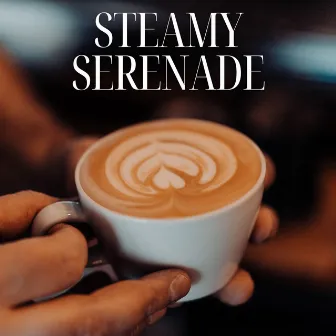 Steamy Serenade: Coffee Time Jazz by Deluxe Jazz Cafe