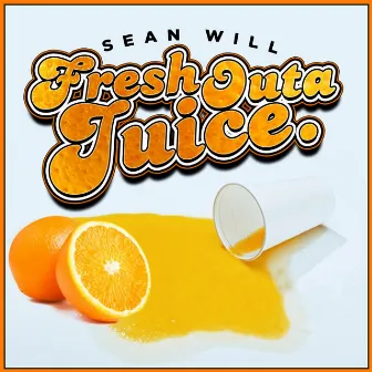 Fresh Outa Juice by Sean Will