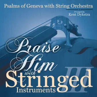 Praise Him with Stringed Instruments III by Peter Kendall Dykstra