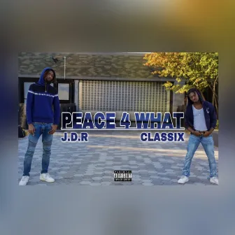 Peace 4 What by Classix The Writer