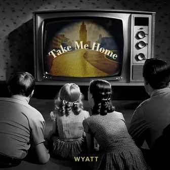 TAKE ME HOME (Better or Worse) - EP by WYATT