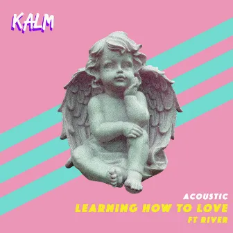 Learning How to Love (Acoustic) by KALM