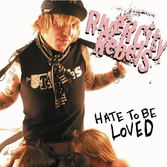 Hate To Be Loved by River City Rebels