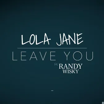 Leave You (feat. Randy Wisky) by Lola Jane