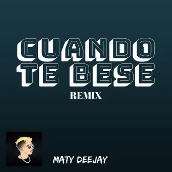 Cuando Te Bese (Remix) by Maty Deejay