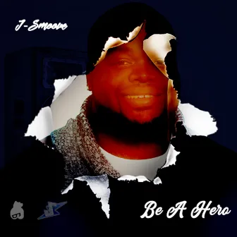 Be A Hero by J-Smoove