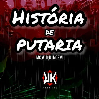 HISTORIA DE PUTARIA (WK RECORDS PRODUTORA) by MC W.D