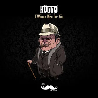 I Wanna Men for You by HÜGGØ