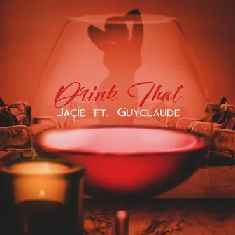 Drink That (feat. Guyclaude) by Jaçie