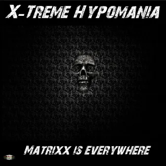 Matrixx Is Everywhere by X-Treme Hypomania