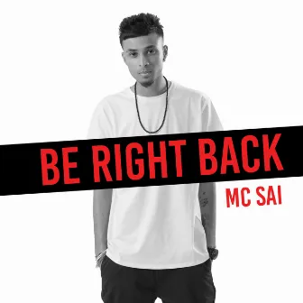 Be Right Back by Mc Sai