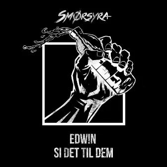 Si Det Til Dem (Smørsyra2017) by Edw!N